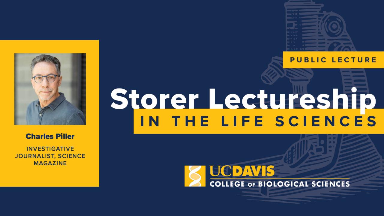 Poster for Storer Lectureship featuring journalist Charles Piller with UC Davis College of Biological Sciences logo